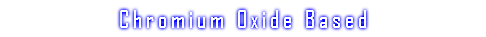 Chromium Oxide Based